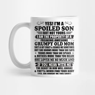 Yes I'm a Spoiled Son But not Yours I'm the Property of a Freaking Awesome Grumpy Old Mom Mug